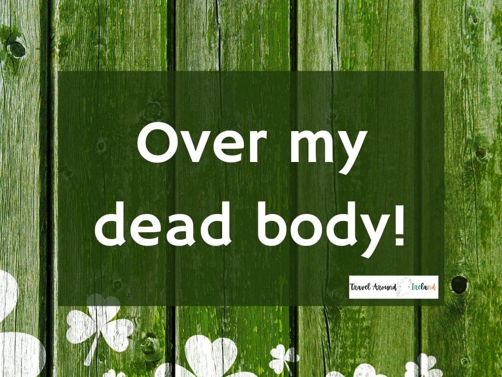 A quote saying "Over my dead body!"