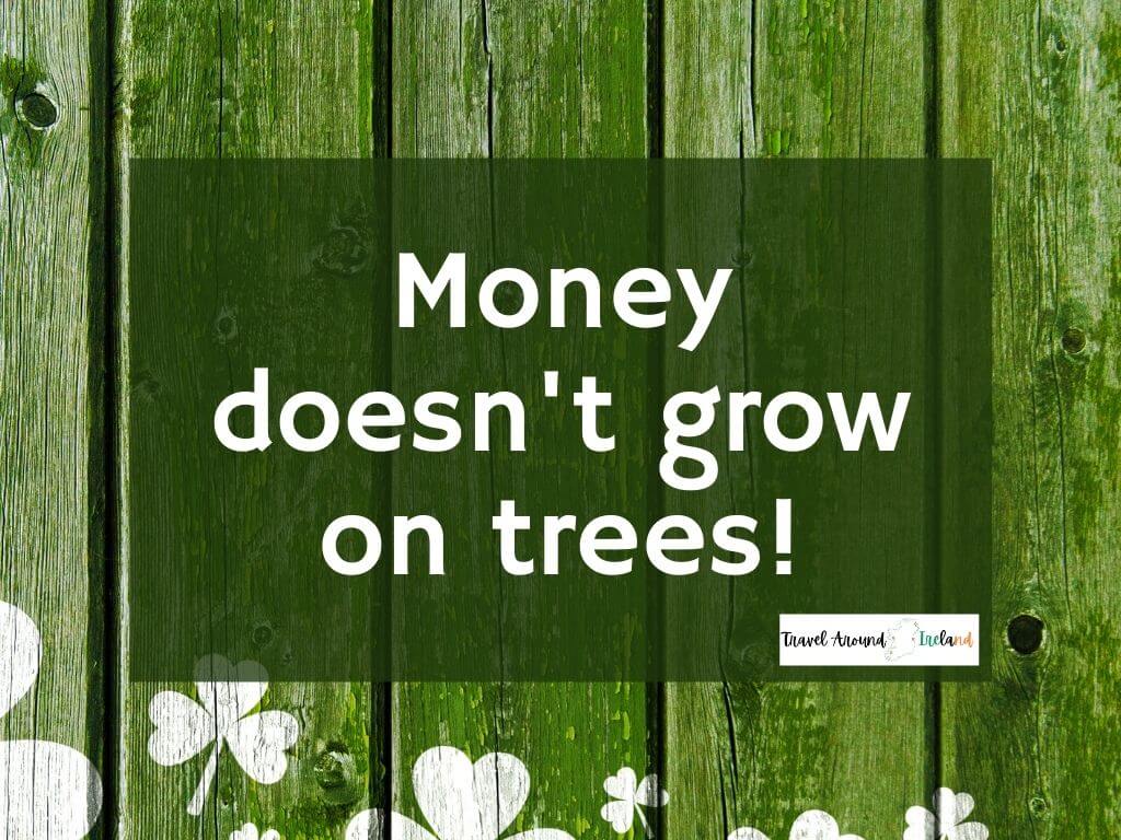 A quote saying "Money doesn't grow on trees!"