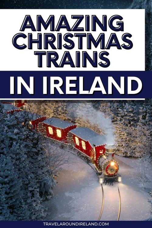 A picture of a festive train winding its way through a snowy forest with text overlay saying Amazing Christmas Trains in Ireland