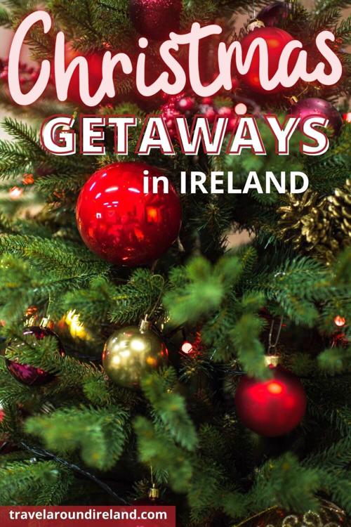 A close up picture of a Christmas tree with text overlay saying Christmas Getaways in Ireland