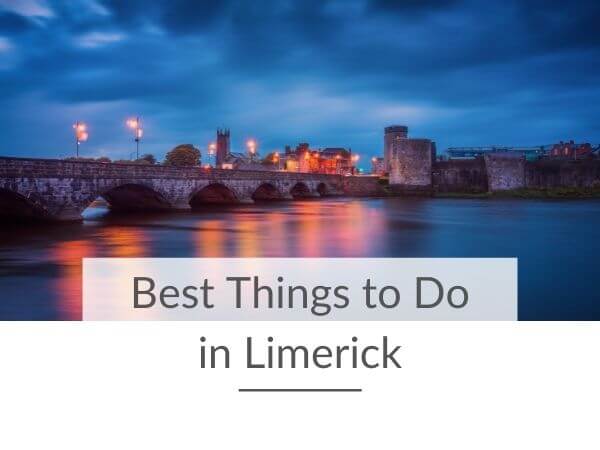 A picture of the River Shannon and King John's Castle with text overlay saying Best Things to Do in Limerick