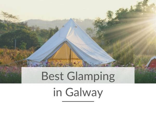 A picture of a glamping tent with text overlay saying best glamping in Galway
