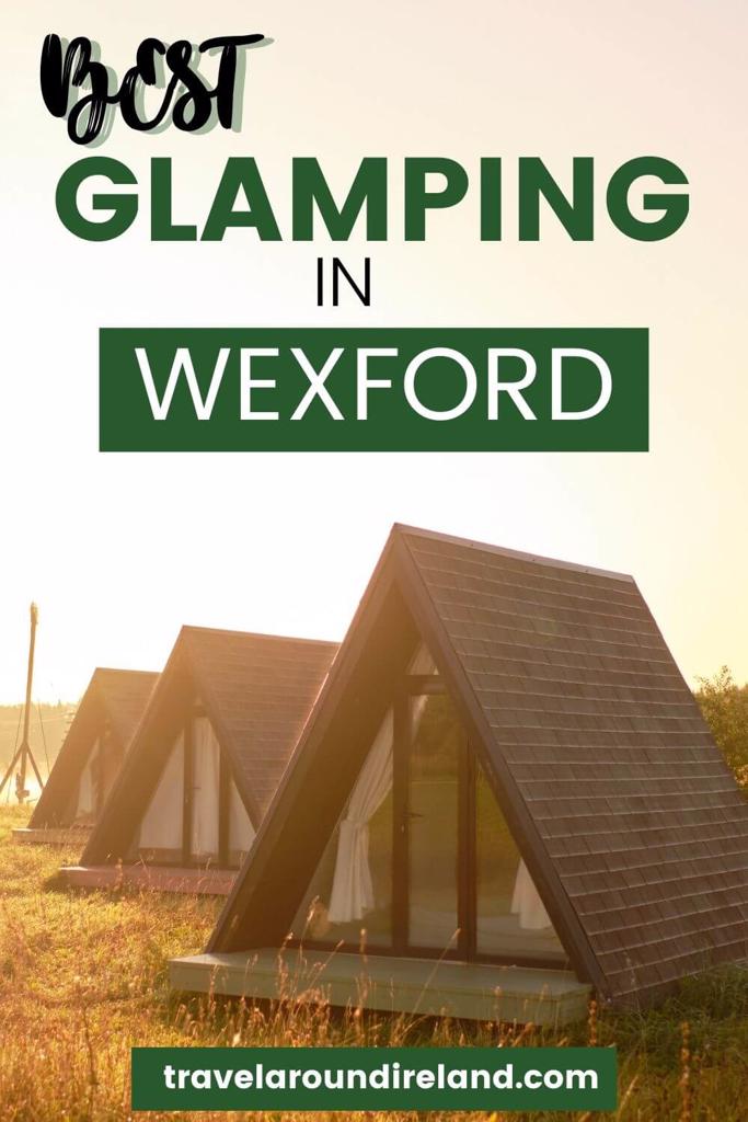 A picture of some glamping cabins with text overlay saying best glamping in Wexford
