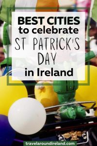 5 Best Cities to Celebrate St Patrick’s Day in Ireland: Unleash Your