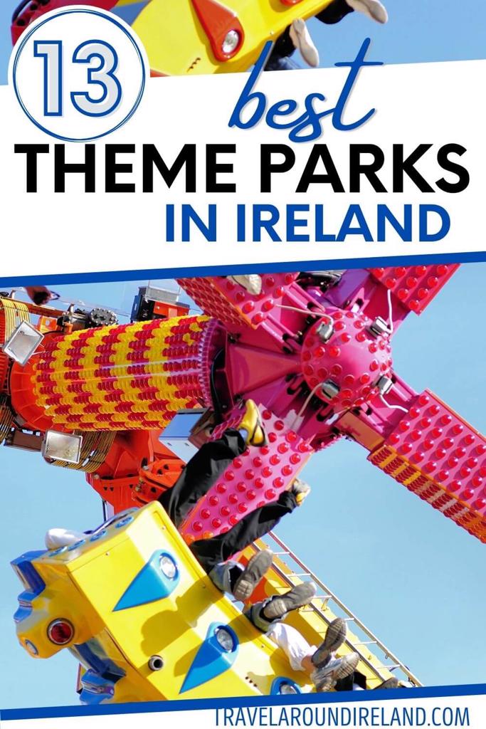 A picture of a thmee park ride with text overlay saying 13 best theme parks in Ireland
