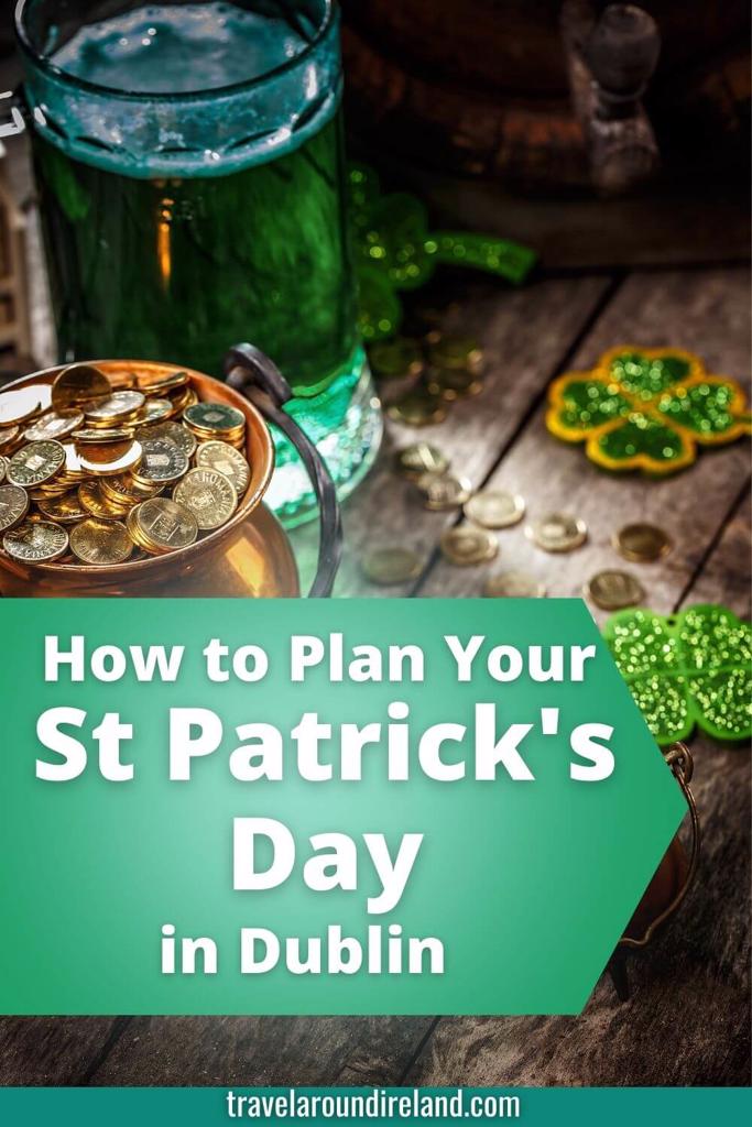 A picture of a crock of gold, green shamrocks and a green beer and the words how to plan your St Patrick's Day in Dublin overlaid in a green arrow block