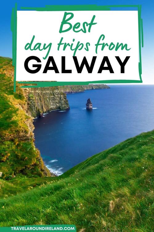 A picture of some of the Cliffs of Moher with lush green tops and a white text box containing the words best day trips from Galway