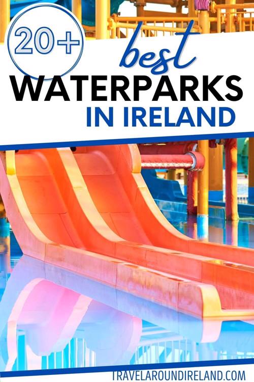 A picture of some water slides in a waterpark with text overlay saying 20+ best waterparks in Ireland
