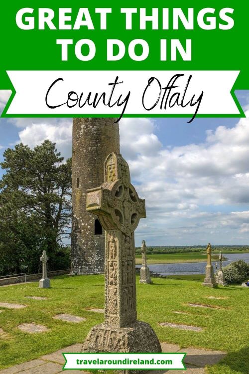 A picture of one of the high crosses and round towers at Clonmacnoise with text overlay in a green box saying great things to do in County Offaly