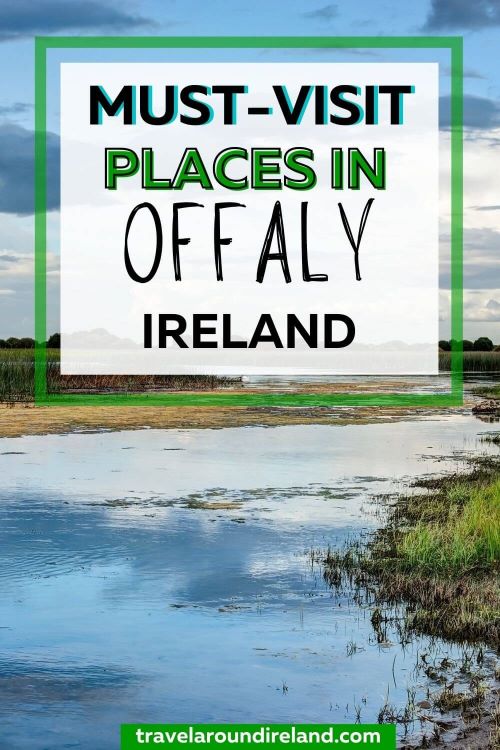 A picture of the River Shannon in Offaly, Ireland with text overlay saying must-visit places in Offaly, Ireland