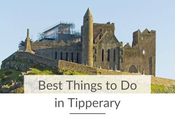 A picture of the Rock of Cashel and text overlay saying best things to do in Tipperary