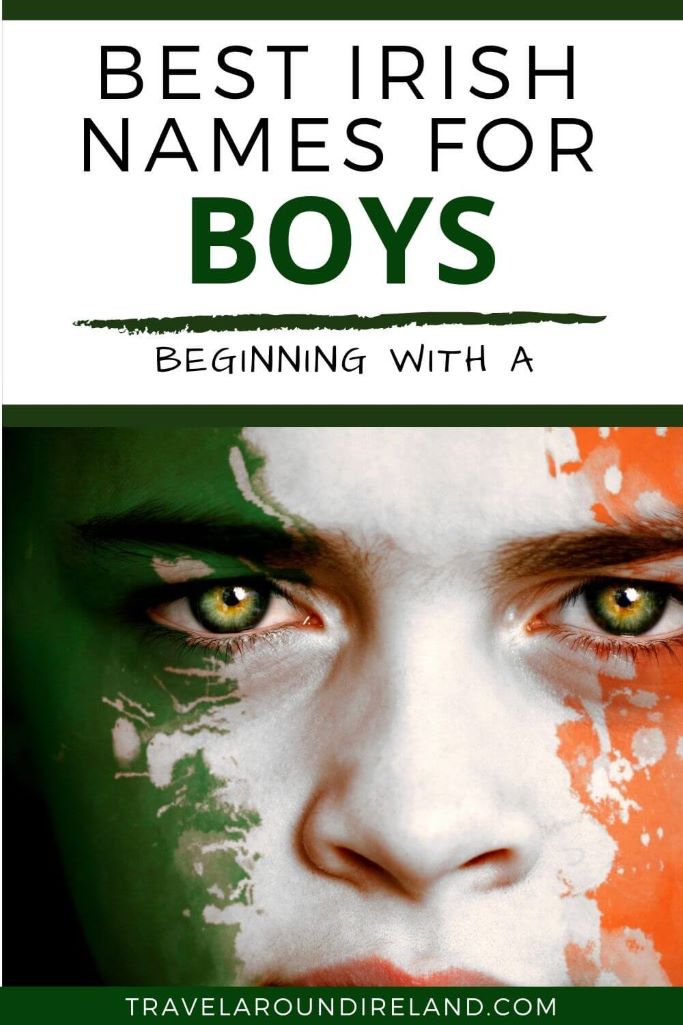 A close up picture of a boys face painted with the Irish flag and text overlay saying best Irish names for boys beginning with A