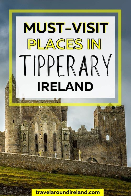 A picture of the Rock of Cashel with textbox overlay saying must-visit places in Tipperary, Ireland