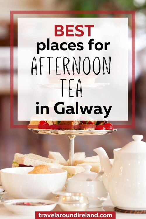 A close up on a table laid for afternoon tea and text overlay in a white box saying best place for afternoon tea in Galway
