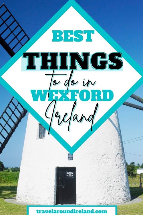 A picture of the Tacumshane Windmill and text overlay saying best things to do in Wexford, Ireland