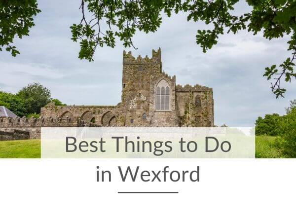 A picture of Tintern Abbey and text overlay saying best things to do in Wexford