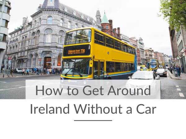 A picture of the number 77A Dublin Bus and text overlay saying how to get around Ireland without a car