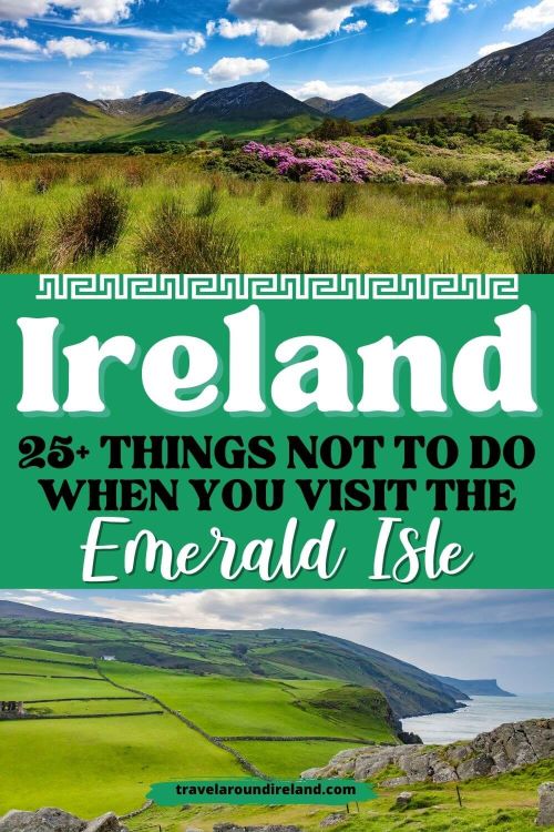 A split picture with Irish fields on top and an Irish coastline below and in the middle a green box with text overlay saying Ireland: 25+ Things Not to Do When You Visit the Emerald Isle