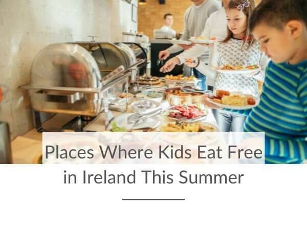 A family of four helping themselves to a buffet meal at a restaurant and text overlay saying places where kids eat free in Ireland this summer