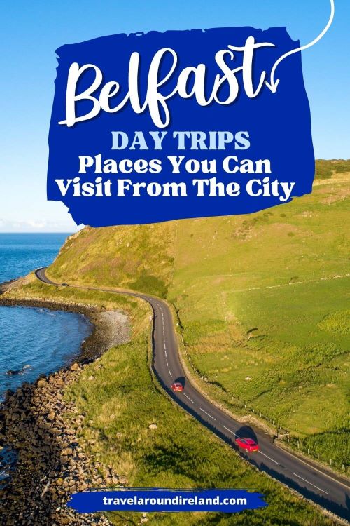 A picture of part of the Causeway Coastal Route and text overlay saying Belfast Day Trips - places you can visit from the city