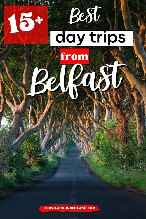 A picture of the Dark Hedges and text overlay saying 15+ best day trips from Belfast