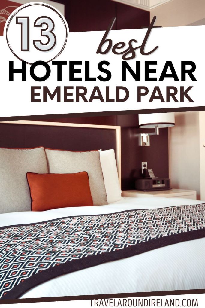 A picture of a hotel bed in a hotel room with text overlay saying 13 best hotels near Emerald Park