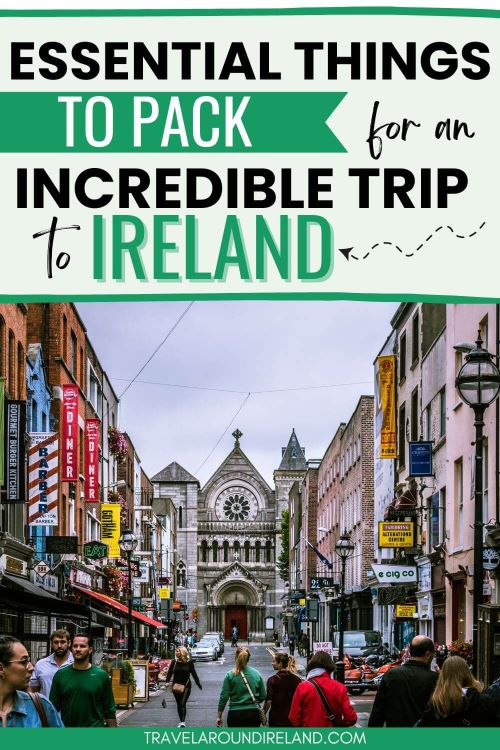A picture of a busy street in Ireland and text overlay saying essential things to pack for an incredible trip to Ireland