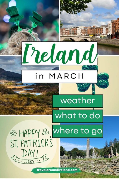 A grid of six pictures from Ireland featuring some St Patrick's Day pictures and text overlay saying Ireland in March, weather, what to do, where to go