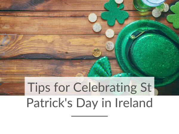 A St Patrick's Day themed picture with text overlay saying tips for celebrating St Patrick's Day in Ireland