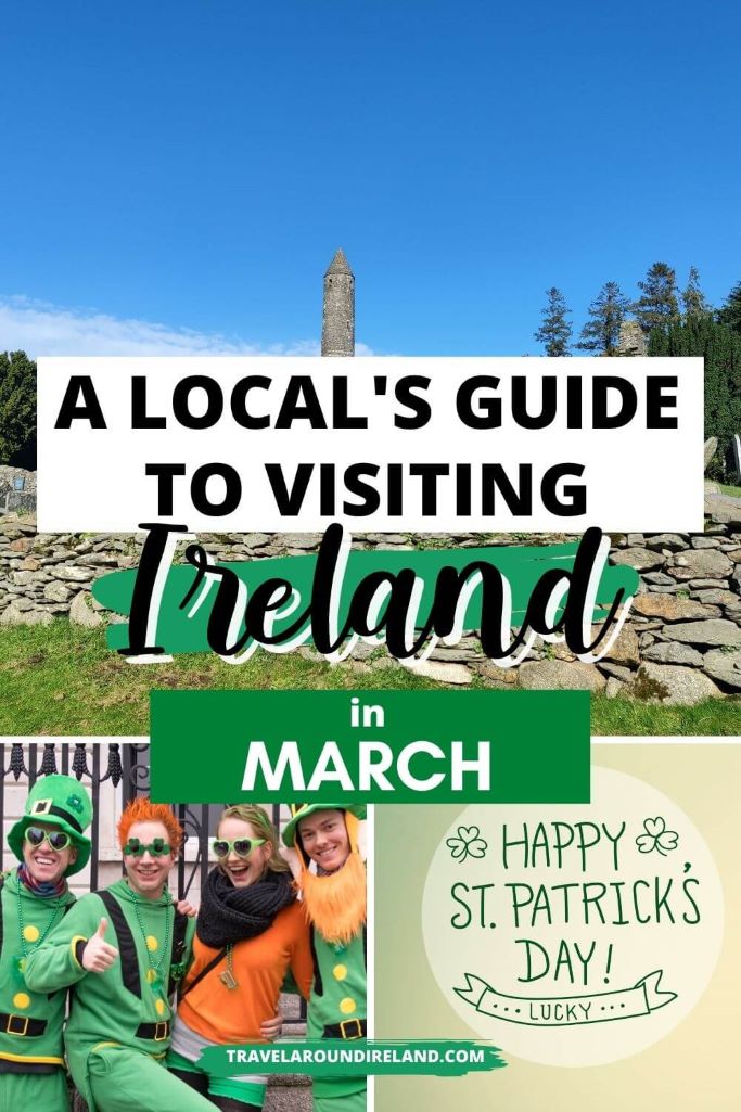 A grid of three pictures from Ireland featuring Glendalough and two St Patrick's Day pictures and text overlay saying a local's guide to visiting Ireland in March