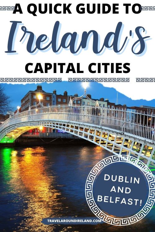 A picture of the Ha'Penny Bridge over the River Liffey in Ireland with a text box above saying a quick guide to Ireland's capital cities and a circular text box in the bottom right hand corner saying Dublin and Belfast