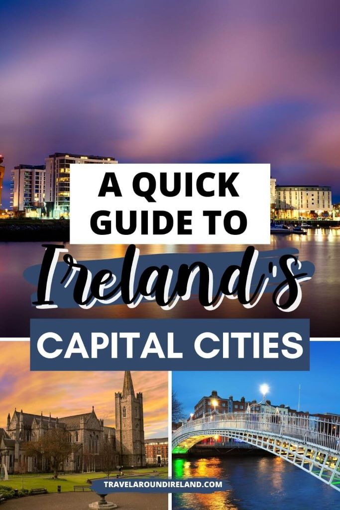 A grid of three pictures containing a view of Belfast by night across the River Lagan on the top, St Patrick's Cathedral and the Ha'Penny Bridge in Dublin on the bottom and text overlay in the middle saying a quick guide to Ireland's capital cities