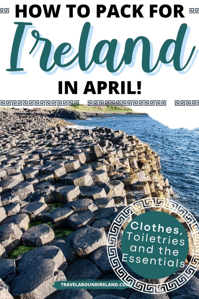 A picture of the Giant's Causeway and the sea beside it and text overlay saying how to pack for Ireland in April
