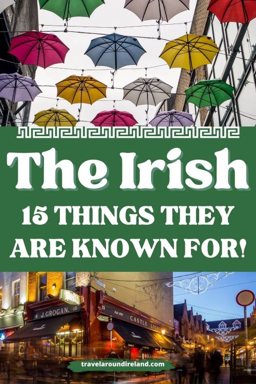 A split of two pictures, the top one containing a picture of umbrellas suspended above a street in Dublin, and the bottom showing a pub exterior in Dublin, and text overlay in the middle of the picture saying The Irish - 15 things they are known for!
