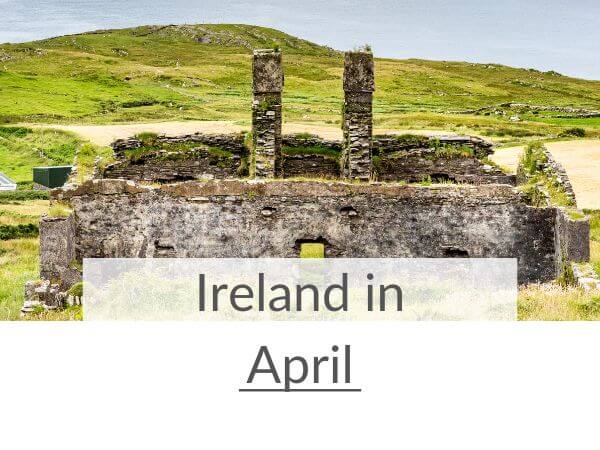 A picture of a ruined house in the foreground in Ireland and the sea in the background and text overlay saying Ireland in April