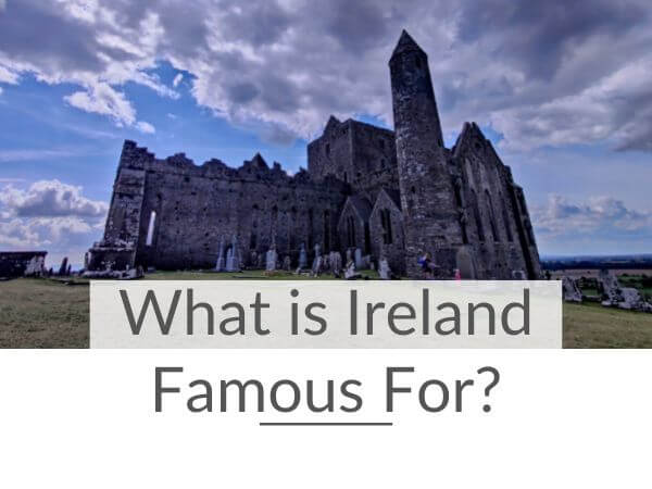 A picture of the Rock of Cashel with blue skies overhead and text overlay saying what is Ireland famous for.