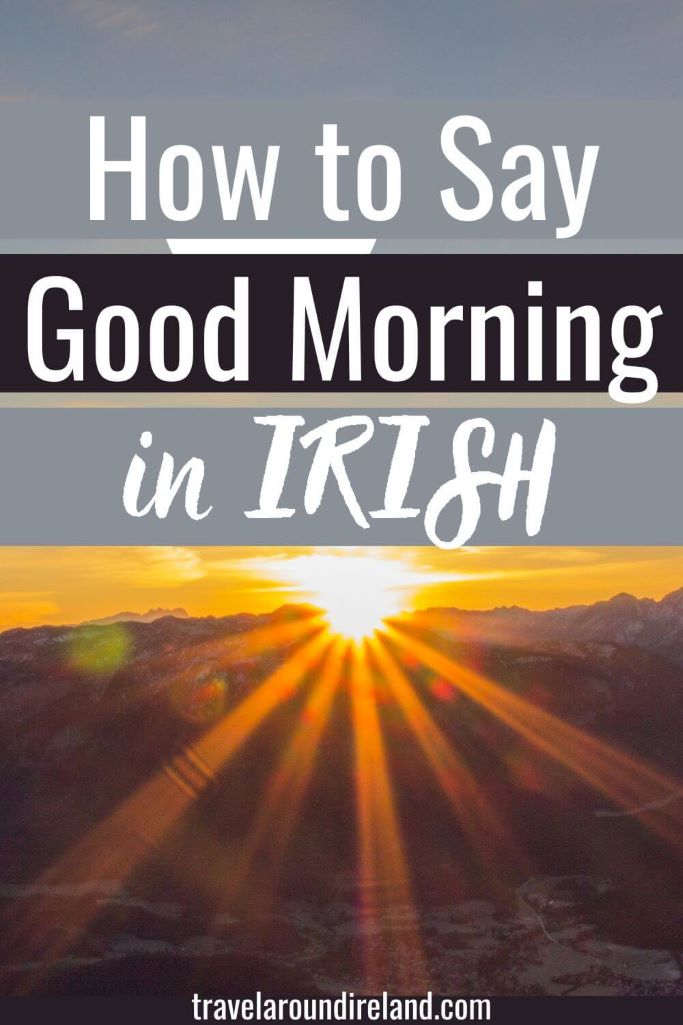 A picture of a surise over some mountains and text overlay saying how to say good morning in Irish