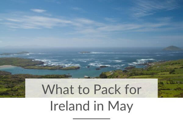 A picture of the Irish coast along the Wild Atlantic Way and text overlay saying what to pack for Ireland in May