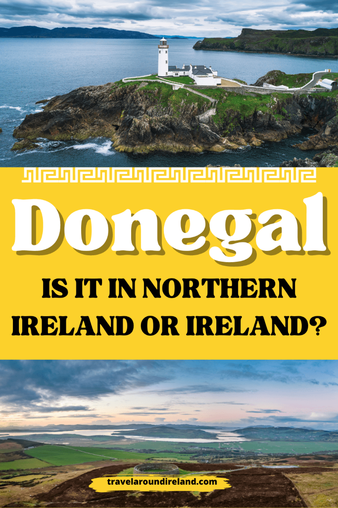 A split picture of the Fanad Lighthouse on top and the Grainan Aileach stone fort on the bottom and text overlay saying Donegal: is it in Northern Ireland or Ireland?
