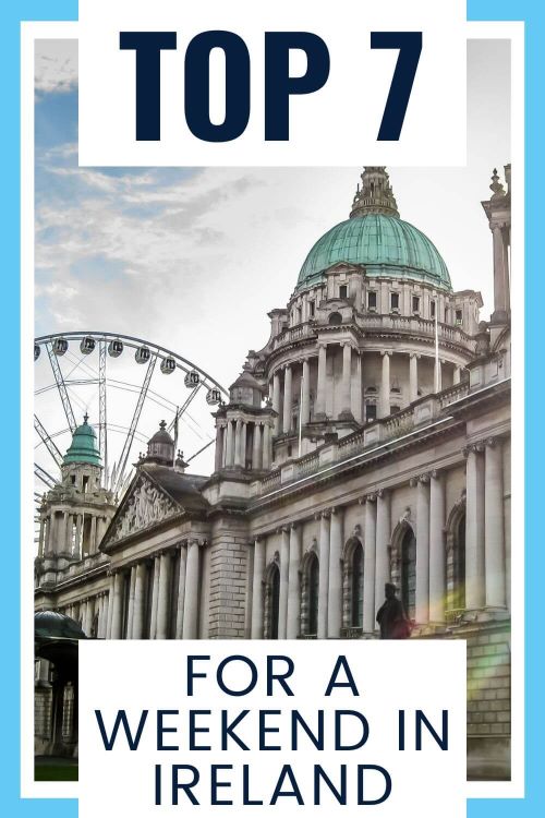 A picture of Belfast City Hall and text overlay saying 7 top for a weekend in Ireland.