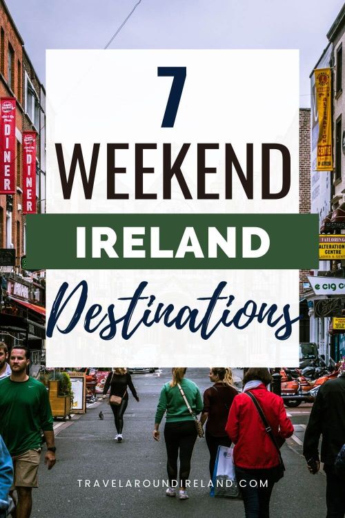 A picture of people walking a street in Dublin and text overlay saying 7 weekend Ireland destionations.