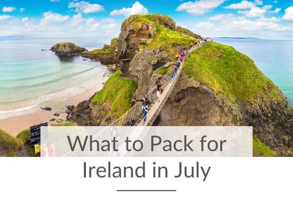 A picture of people crossing the Carrick-a-Rede Rope Bridge in Ireland and text underneath saying what to pack for Ireland in July.